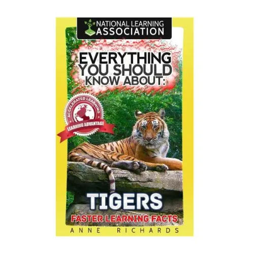 Everything You Should Know About: Tigers