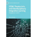 Stem, Theatre Arts, and Interdisciplinary Integrative Learning: Bridging the Cultures