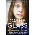 A Terrible Secret: Scared for Her Safety, Tilly Places Herself Into Foster Care. a Shocking True Story.