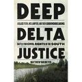 Deep Delta Justice: A Black Teen, His Lawyer, and Their Groundbreaking Battle for Civil Rights in the South