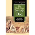 The Black-Tailed Prairie Dog: Social Life of a Burrowing Mammal