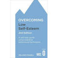 Overcoming Low Self-Esteem, 2nd Edition: A Self-Help Guide Using Cognitive Behavioural Techniques