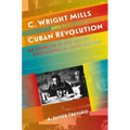 C. Wright Mills and the Cuban Revolution: An Exercise in the Art of Sociological Imagination