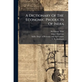 A Dictionary Of The Economic Products Of India: Linum To Oyster