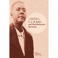 C. L. R. James and Revolutionary Marxism: Selected Writings of C.L.R. James 1939-1949