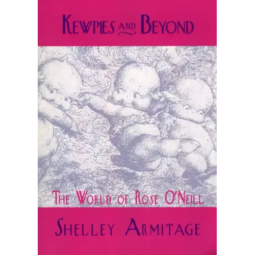 Kewpies and Beyond: The World of Rose O'Neill
