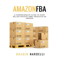 Amazon FBA: A Comprehensive Guide to Start Selling Private Label Products on Amazon