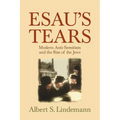 Esau's Tears: Modern Anti-Semitism and the Rise of the Jews