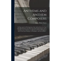 Anthems and Anthem Composers: an Essay Upon the Development of the Anthem From the Time of the Reformation to the End of the Nineteenth Century; Wit