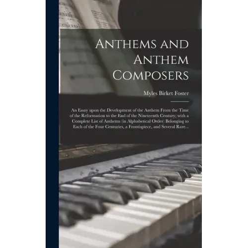 Anthems and Anthem Composers: an Essay Upon the Development of the Anthem From the Time of the Reformation to the End of the Nineteenth Century; Wit