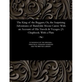 The King of the Beggars; Or, the Surprising Adventures of Bamfylde Moore Carew: With an Account of His Travels & Voyages. [a Chapbook. with a Plate