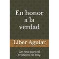 En honor a la verdad: Un reto para el cristiano de hoy