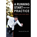 A Running Start for Your Practice: Before You Even Start