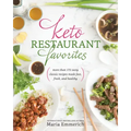 Keto Restaurant Favorites: More Than 175 Tasty Classic Recipes Made Fast, Fresh, and Healthy