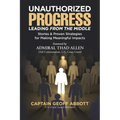 Unauthorized Progress-Leading from the Middle: Stories & Proven Strategies for Making Meaningful Impacts