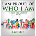 I Am Proud of Who I Am: I hope you are too (Book Ten)