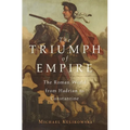 The Triumph of Empire: The Roman World from Hadrian to Constantine
