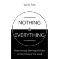 Nothing & Everything: How to stop fearing nihilism and embrace the void
