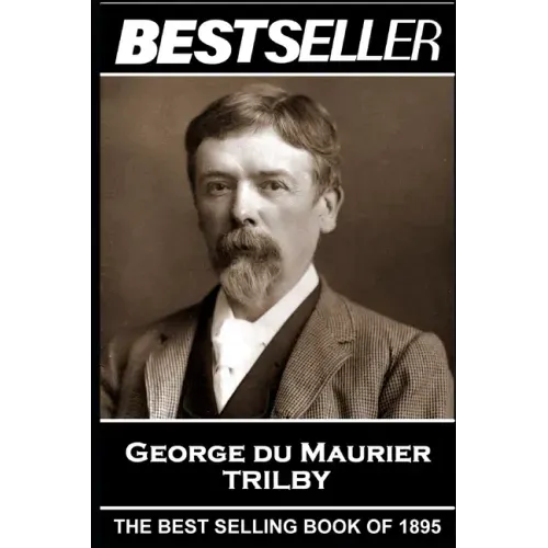 George Du Maurier - Trilby: The Bestseller of 1895