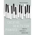 Creative Health for Pianists: Concepts, Exercises & Compositions