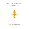 When Surfing a Tsunami . . .