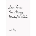 Love Poems I'Ve Always Wanted to Hide
