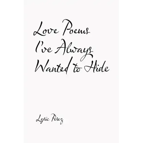 Love Poems I'Ve Always Wanted to Hide