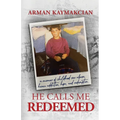 He Calls Me Redeemed: A Memoir of Childhood Sex Abuse, Heroin Addiction, Hope, and Redemption