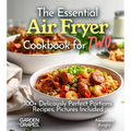 The Essential Air Fryer Cookbook for Two: 100+ Perfect Portions Recipes, Pictures Included