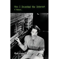 How I Invented the Internet: A Memoir