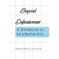 Beyond Defensiveness: A Workbook to be a Better Ally