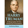 Harry Truman: A biography of an American President