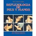 Reflexologia de Pies y Manos: Una guia de autoayuda para multiples dolencias