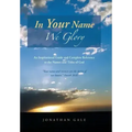In Your Name We Glory: An Inspirational Guide and Complete Reference to the Names and Titles of God