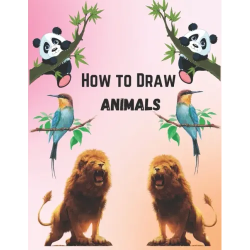 How To Draw Animals For Kids 9-12: Simple And Easy Step-by-step Guide Book To Draw Cute Animals