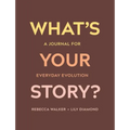 What's Your Story?: A Journal for Everyday Evolution