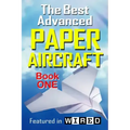 The Best Advanced Paper Aircraft Book 1: Long Distance Gliders, Performance Paper Airplanes, and Gliders with Landing Gear
