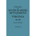 Chronicles of the Scotch-Irish Settlement in Virginia. Extracted from the Original Court Records of Augusta County, 1745-1800. Volume III