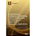 Computational Intelligence for Modeling, Control, Optimization, Forecasting and Diagnostics in Photovoltaic Applications