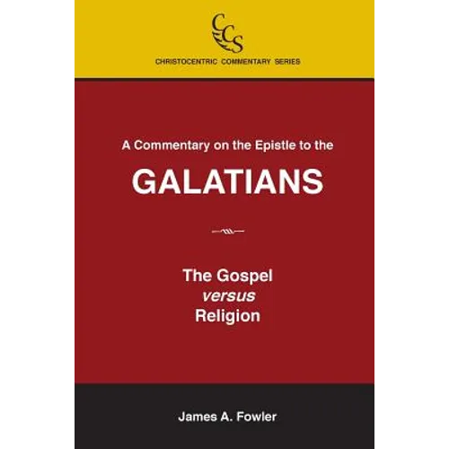 A Commentary on the Epistle to the Galatians: The Gospel Versus Religion
