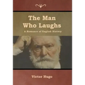 The Man Who Laughs: A Romance of English History