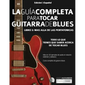 La guía completa para tocar guitarra blues Libro 3: Más allá de las pentatónicas