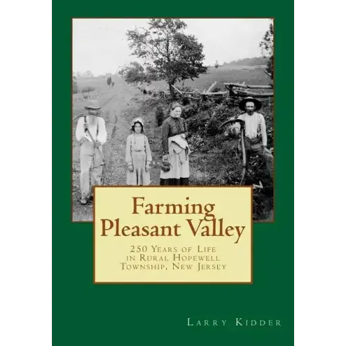 Farming Pleasant Valley: 250 Years of Life in Rural Hopewell Township, New Jersey