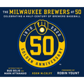 The Milwaukee Brewers at 50