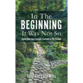 In The Beginning It Was Not So: Seven Marriage Lessons Learned In The Garden