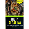 Dieta alcalina: Cómo perder peso con la dieta alcalina (Recetas para Adelgazar)