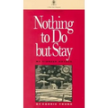 Nothing to Do But Stay: My Pioneer Mother