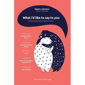 What I'd like to say to you: If I could find the words, if I had more time, if...