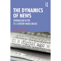 The Dynamics of News: Journalism in the 21st-Century Media Milieu