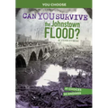Can You Survive the Johnstown Flood?: An Interactive History Adventure
